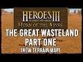 Heroes 3: THE GREAT WASTELAND (New Terrain Map) Playthrough, Part 1