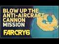 Blow up the anti-aircraft cannon Far Cry 6