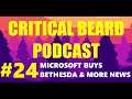 Critical Beard Podcast #24 - Microsoft Buys Bethesda & More News