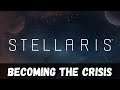 Stellaris - Becoming The Crisis