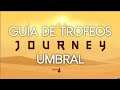 JOURNEY (PS3/PS4) - GUÍA de TROFEOS: UMBRAL