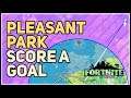 How to Score a Goal at Pleasant Park Fortnite Chapter 2