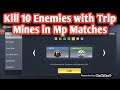 Kill 10 Enemies with Trip Mines in Mp Matches /