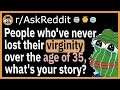 People who've never lost their pp purity over the age of 35, what's your story? - (r/AskReddit)