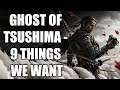 Ghost of Tsushima - 9 Things We Wish to See
