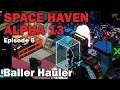 Baller Hauler: Space Haven Alpha 13 [S1 EP6]
