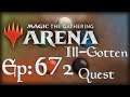 Let's Play Magic the Gathering: Arena - 672 - Ill-Gotten Quest
