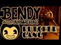 Bendy And The Ink Machine Gameplay #6 : THE BUTCHER GANG