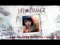Life is Strange - 10 - Invasão Noturna - Parte 02