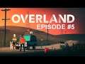 Overland | Episode #5 | Let's Play | No Commentary