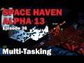 Multi-tasking: Space Haven Alpha 13 Brutal [S1 EP36]