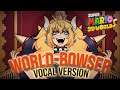 Super Mario 3D World - WORLD BOWSER (VOCAL VERSION)
