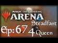 Let's Play Magic the Gathering: Arena - 674 - Steadfast Queen