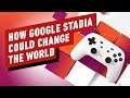 How Google Stadia Could Change the World