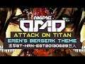 [ANIMEOMO] Attack on Titan - Eren's Berserk Theme (進撃st-hrn-egt20130629巨人) (Edited)