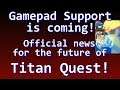 Titan Quest ATLANTIS| It's official, gamepad support is coming! and other news!
