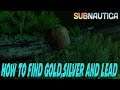 Subnautica How To Find Gold,Silver and Lead